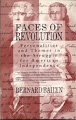 Faces of Revolution: Personalities & Themes in the Struggle for American Independence